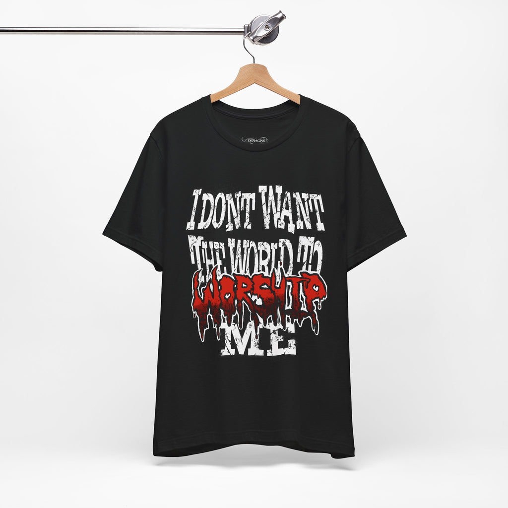 "I Don't Want The World To Worship Me" Black T-Shirt [PRE-ORDER]
